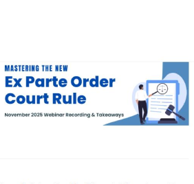 Mastering the New Ex Parte Order Court Rule Webinar